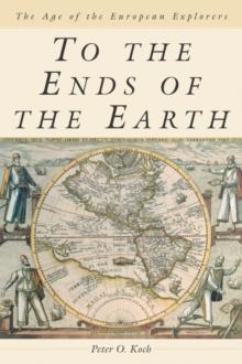 To the Ends of the Earth : The Age of the European Explorers