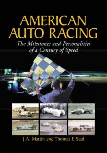 American Auto Racing : The Milestones and Personalities of a Century of Speed