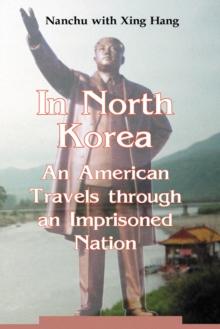 In North Korea : An American Travels through an Imprisoned Nation