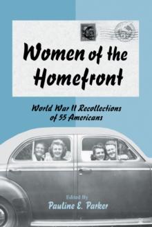 Women of the Homefront : World War II Recollections of 55 Americans