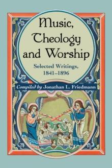 Music, Theology and Worship : Selected Writings, 1841-1896