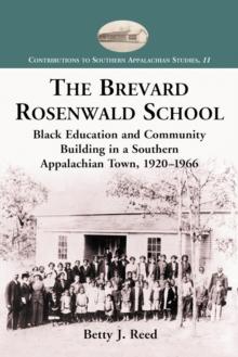 The Brevard Rosenwald School : Black Education and Community Building in a Southern Appalachian Town, 1920-1966