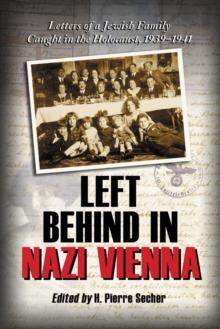 Left Behind in Nazi Vienna : Letters of a Jewish Family Caught in the Holocaust, 1939-1941