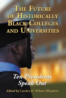 The Future of Historically Black Colleges and Universities : Ten Presidents Speak Out