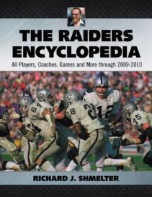 The Raiders Encyclopedia : All Players, Coaches, Games and More through 2009-2010