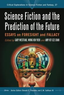 Science Fiction and the Prediction of the Future : Essays on Foresight and Fallacy