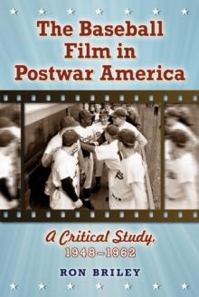 The Baseball Film in Postwar America : A Critical Study, 1948-1962