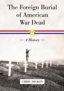 The Foreign Burial of American War Dead : A History