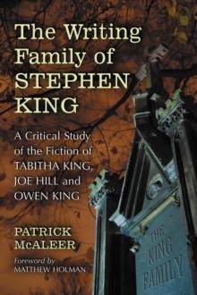 The Writing Family of Stephen King : A Critical Study of the Fiction of Tabitha King, Joe Hill and Owen King