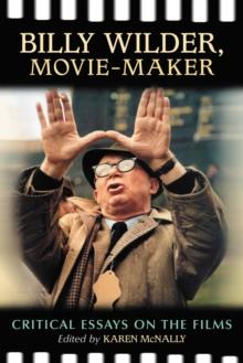 Billy Wilder, Movie-Maker : Critical Essays on the Films