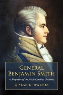 General Benjamin Smith : A Biography of the North Carolina Governor