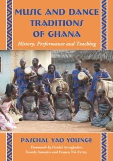 Music and Dance Traditions of Ghana : History, Performance and Teaching