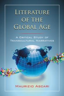 Literature of the Global Age : A Critical Study of Transcultural Narratives