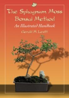 The Sphagnum Moss Bonsai Method : An Illustrated Handbook