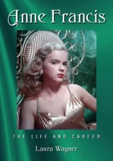 Anne Francis : The Life and Career