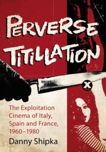 Perverse Titillation : The Exploitation Cinema of Italy, Spain and France, 1960-1980