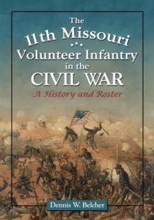 The 11th Missouri Volunteer Infantry in the Civil War : A History and Roster