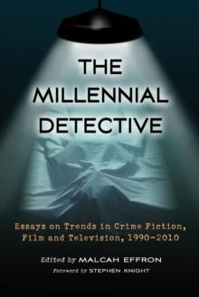 The Millennial Detective : Essays on Trends in Crime Fiction, Film and Television, 1990-2010