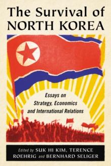 The Survival of North Korea : Essays on Strategy, Economics and International Relations