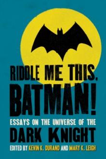 Riddle Me This, Batman! : Essays on the Universe of the Dark Knight