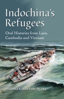 Indochina's Refugees : Oral Histories from Laos, Cambodia and Vietnam