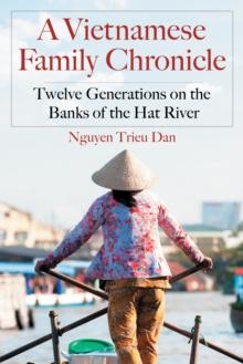 A Vietnamese Family Chronicle : Twelve Generations on the Banks of the Hat River