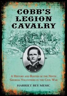 Cobb's Legion Cavalry : A History and Roster of the Ninth Georgia Volunteers in the Civil War