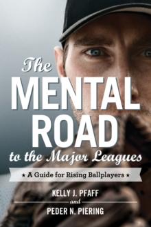 The Mental Road to the Major Leagues : A Guide for Rising Ballplayers