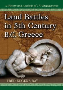 Land Battles in 5th Century BC Greece : A History and Analysis of 173 Engagements