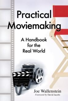 Practical Moviemaking : A Handbook for the Real World