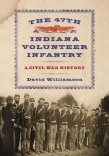 The 47th Indiana Volunteer Infantry : A Civil War History