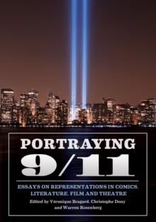 Portraying 9/11 : Essays on Representations in Comics, Literature, Film and Theatre