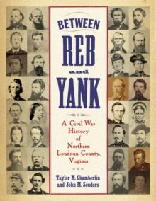 Between Reb and Yank : A Civil War History of Northern Loudoun County, Virginia