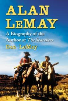 Alan LeMay : A Biography of the Author of The Searchers