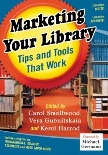 Marketing Your Library : Tips and Tools That Work