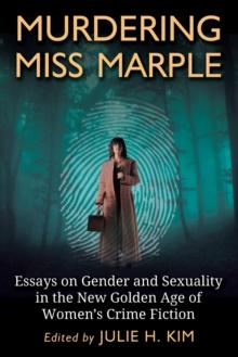 Murdering Miss Marple : Essays on Gender and Sexuality in the New Golden Age of Women's Crime Fiction