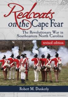 Redcoats on the Cape Fear : The Revolutionary War in Southeastern North Carolina, revised edition