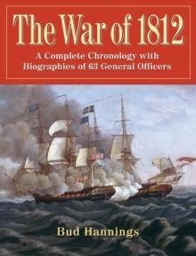 The War of 1812 : A Complete Chronology with Biographies of 63 General Officers