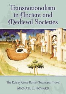 Transnationalism in Ancient and Medieval Societies : The Role of Cross-Border Trade and Travel