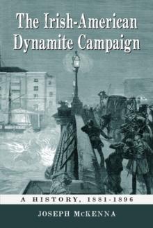 The Irish-American Dynamite Campaign : A History, 1881-1896