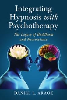 Integrating Hypnosis with Psychotherapy : The Legacy of Buddhism and Neuroscience