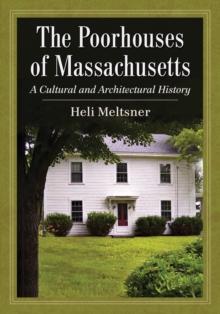 The Poorhouses of Massachusetts : A Cultural and Architectural History