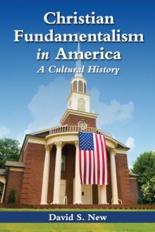 Christian Fundamentalism in America : A Cultural History