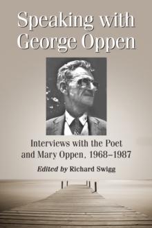 Speaking with George Oppen : Interviews with the Poet and Mary Oppen, 1968-1987