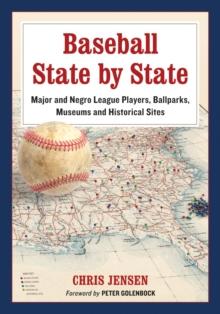 Baseball State by State : Major and Negro League Players, Ballparks, Museums and Historical Sites