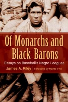 Of Monarchs and Black Barons : Essays on Baseball's Negro Leagues