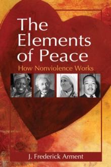 The Elements of Peace : How Nonviolence Works