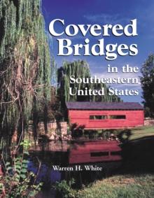 Covered Bridges in the Southeastern United States : A Comprehensive Illustrated Catalog