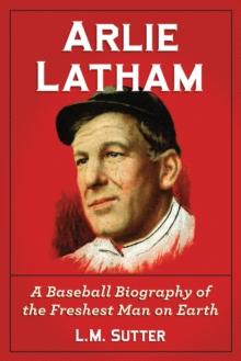 Arlie Latham : A Baseball Biography of the Freshest Man on Earth