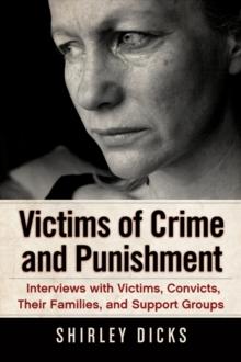 Victims of Crime and Punishment : Interviews with Victims, Convicts, Their Families, and Support Groups